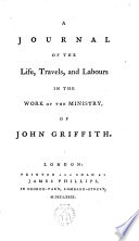 A Journal of the Life, Travels, and Labours of John Griffith